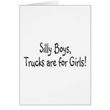 Silly Boys Trucks Are For Girls Greeting Cards