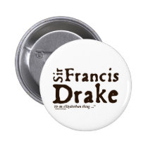 Sir Francis Drake: it's an Elizabethan Thing buttons
