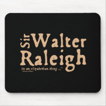 Sir Walter Raleigh: it's an Elizabethan Thing mousepads