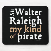 Sir Walter Raleigh: My Kind of Pirate mousepads