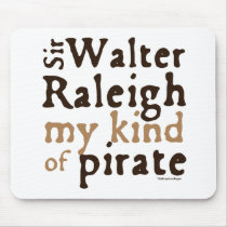 Sir Walter Raleigh: My Kind of Pirate mousepads