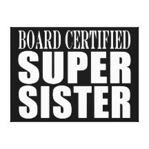 Sisters Birthdays : Board Certified Super Sister Canvas Print