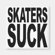 Skaters Suck Magnets