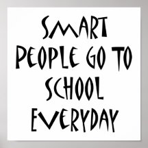 Smart People Go To School Everyday Posters