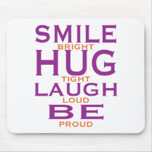 Smile Bright, Hug Tight, Laugh Loud, Be Proud Mousepad