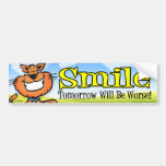 Smile Tomorrow Will Be Worse Bumper Sticker