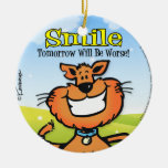 Smile Tomorrow Will Be Worse Ornament