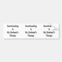 Snowboarding Is My Husband's Therapy Bumper Stickers
