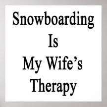 Snowboarding Is My Wife's Therapy Posters
