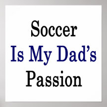 Soccer Is My Dad's Passion Print