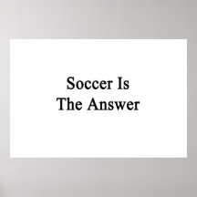 Soccer Is The Answer Posters
