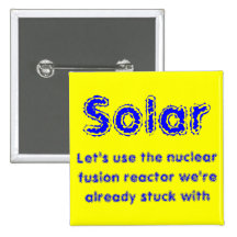 Solar power - the nuclear fusion reactor we have pinback buttons