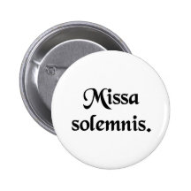Solemn Mass. Pinback Button