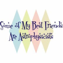 Some of My Best Friends Are Astrophysicists Acrylic Cut Out