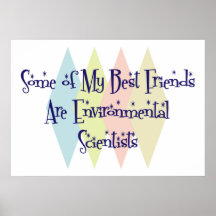 Some of My Best Friends Are Environmental Scientis Poster