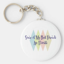 Some of My Best Friends Are Florists Keychains