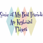 Some of My Best Friends Are Keyboard Players Acrylic Cut Outs