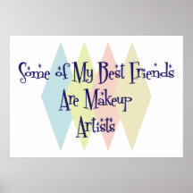 Some of My Best Friends Are Makeup Artists Print