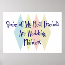 Some of My Best Friends Are Wedding Planners Print