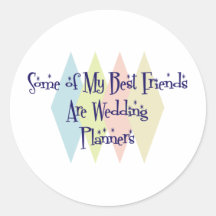 Some of My Best Friends Are Wedding Planners Round Stickers