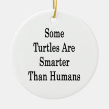 Some Turtles Are Smarter Than Humans Christmas Tree Ornament