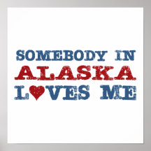 Somebody In Alaska Loves Me Print