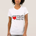 Someone With Autism Loves Me (Heart) Tee Shirt