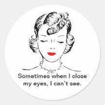 Sometimes when I close my eyes, I can’t see. Round Sticker