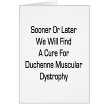 Sooner Or Later We Will Find A Cure For Duchenne M Greeting Card