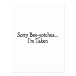 Sorry Beeyotches Im Taken Post Card