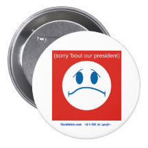 Sorry Bout Our President - button