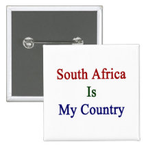 South Africa Is My Country Pinback Buttons