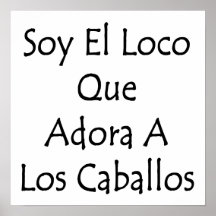 Soy El Loco Que Adora A Los Caballos Posters