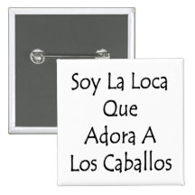Soy La Loca Que Adora A Los Caballos Buttons