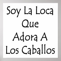 Soy La Loca Que Adora A Los Caballos Poster