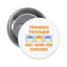 Spanish Teacher ... Will Work For Cupcakes Button