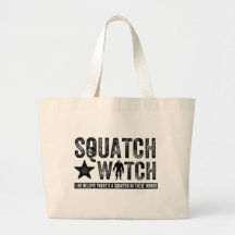 Squatch Watch - I believe Tote Bags