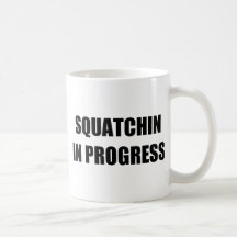 Squatchin in Progress Coffee Mugs