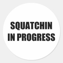 Squatchin in Progress Sticker