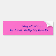 Stay oF mY .....Or I wilL stoMp My BreaKs Bumper Sticker