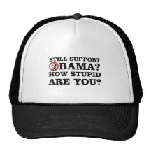 Still Support Obama? How Stupid Are You? Trucker Hat