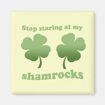 STOP STARING AT MY SHAMROCKS REFRIGERATOR MAGNET