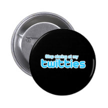 Stop staring at my twitties buttons