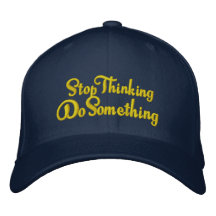 Stop thinking Do Something - get out of a rut Embroidered Hats