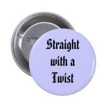 Straightwith aTwist Pinback Buttons