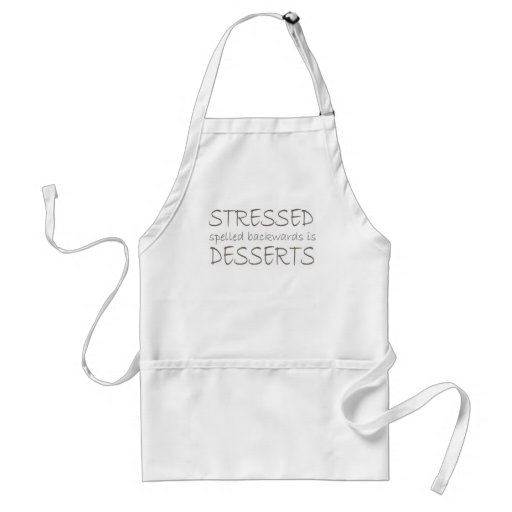 Stressed spelled backwards is Desserts Aprons
