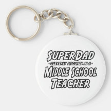 SuperDad...Middle School Teacher Keychains