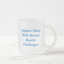 Support ThoseWith Mental HealthChallenges, Supp... Coffee Mugs