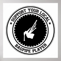 Support Your Local Bagpipe Player Posters