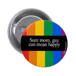 Sure mum, gay can mean happy Bumper Sticker Button